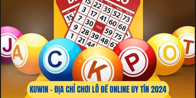 Kuwin - Thương hiệu cá cược lô đề online chất lượng